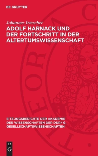 Adolf Harnack Und Der Fortschritt in Der Altertumswissenschaft