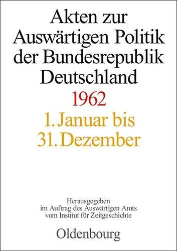 Akten Zur Auswärtigen Politik Der Bundesrepublik Deutschland 1962