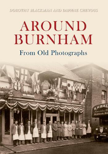 Around Burnham From Old Photographs