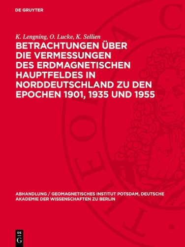 Betrachtungen Über Die Vermessungen Des Erdmagnetischen Hauptfeldes in Norddeutschland Zu Den Epochen 1901, 1935 Und 1955