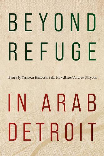 Beyond Refuge in Arab Detroit