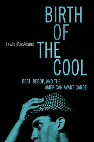 "Birth of the Cool: Beat, Bebop and the American Avant Garde "