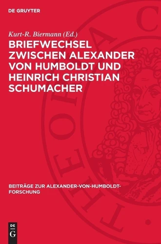 Briefwechsel Zwischen Alexander Von Humboldt Und Heinrich Christian Schumacher