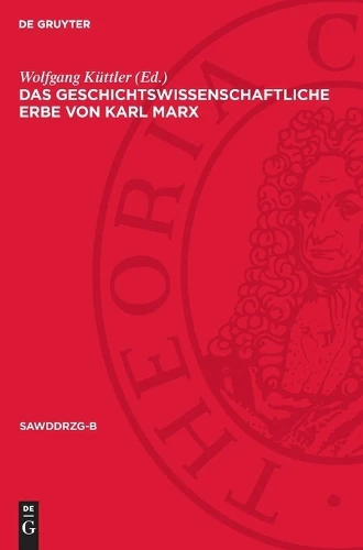 Das Geschichtswissenschaftliche Erbe Von Karl Marx