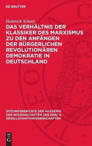 Das Verhältnis Der Klassiker Des Marxismus Zu Den Anfängen Der Bürgerlichen Revolutionären Demokratie in Deutschland