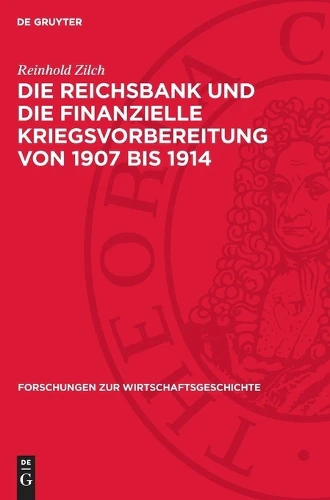 Die Reichsbank Und Die Finanzielle Kriegsvorbereitung Von 1907 Bis 1914