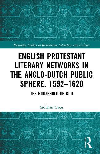 English Protestant Literary Networks in the Anglo-Dutch Public Sphere, 1592–1620