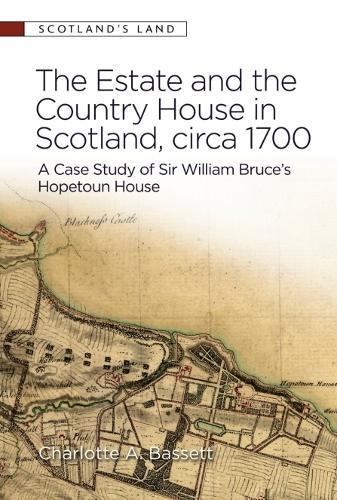 Estate and the Country House in Scotland, circa 1700