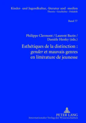 Esthétiques de la Distinction: «Gender» Et Mauvais Genres En Littérature de Jeunesse