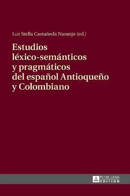 Estudios léxico-semánticos y pragmáticos del español Antioqueño y Colombiano