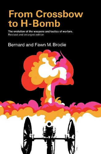From Crossbow to H-Bomb, Revised and Enlarged Edition