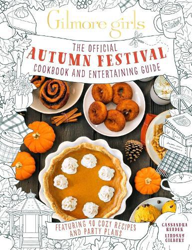 Gilmore Girls: The Official Autumn Festival Cookbook and Entertaining Guide