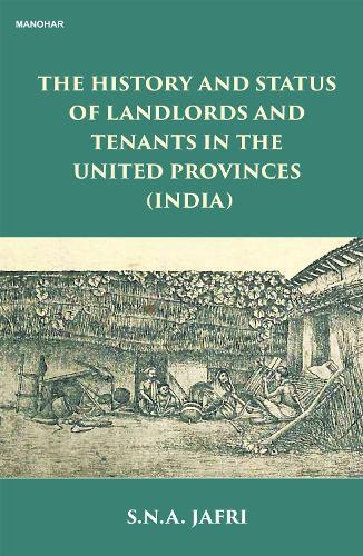 History and Status of Landlords and Tenants in the United Provinces (India)