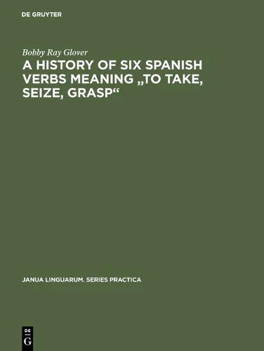 history of six Spanish verbs meaning "to take, seize, grasp"