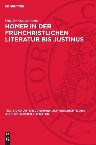 Homer in Der Frühchristlichen Literatur Bis Justinus