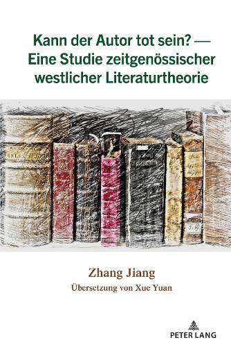 Kann der Autor tot sein? - Eine Studie zeitgenoessischer westlicher Literaturtheorie