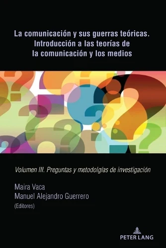 Comunicación Y Sus Guerras Teóricas. Introducción a Las Teorías de la Comunicación Y Los Medios