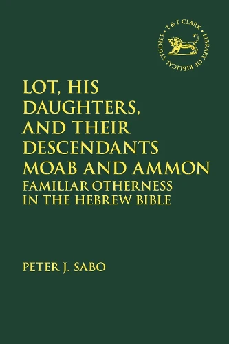 Lot, His Daughters, and Their Descendants Moab and Ammon