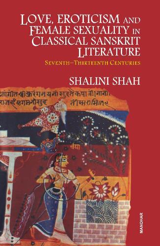 Love Eroticism and Female Sexuality in Classical Sanskrit Literature