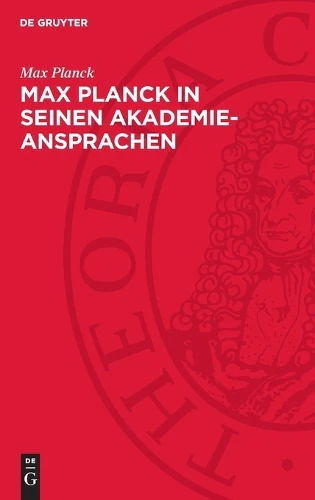 Max Planck in Seinen Akademie-Ansprachen