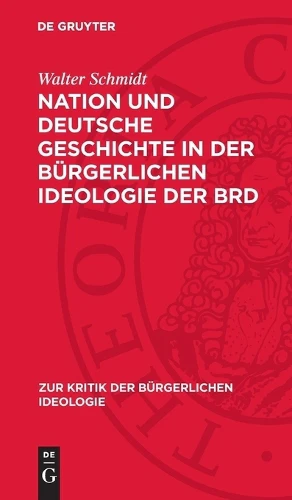 Nation Und Deutsche Geschichte in Der Bürgerlichen Ideologie Der Brd
