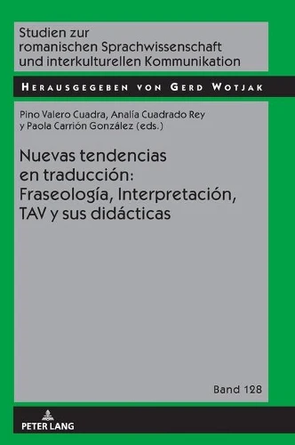 Nuevas Tendencias En Traducción: Fraseología, Interpretación, Tav Y Sus Didácticas