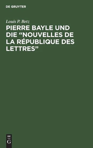 Pierre Bayle Und Die Nouvelles de la République Des Lettres
