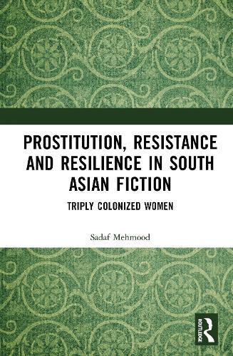 Prostitution, Resistance and Resilience in South Asian Fiction