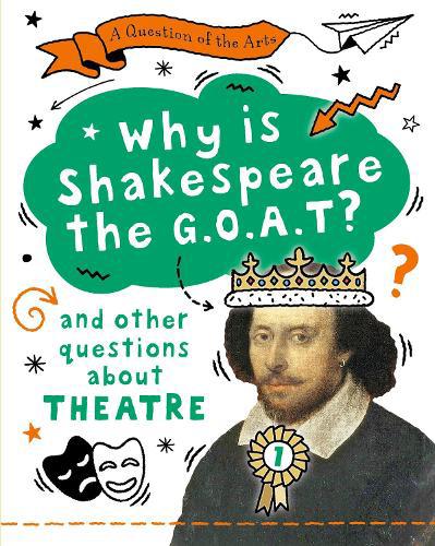Question of the Arts: Why is Shakespeare the G.O.A.T? (and other questions about theatre)
