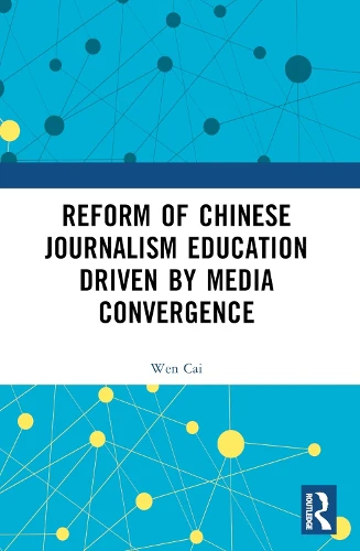 Reform of Chinese Journalism Education Driven by Media Convergence