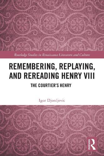 Remembering, Replaying, and Rereading Henry VIII