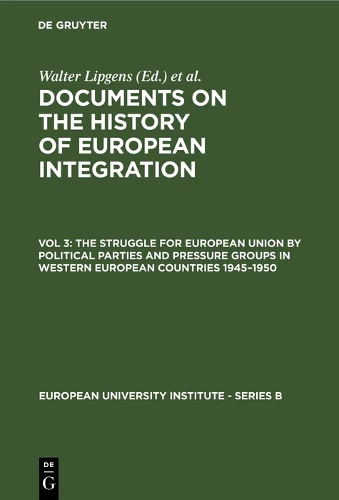 Struggle for European Union by Political Parties and Pressure Groups in Western European Countries 1945–1950