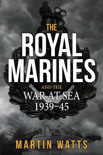 Royal Marines and the War at Sea 1939-45