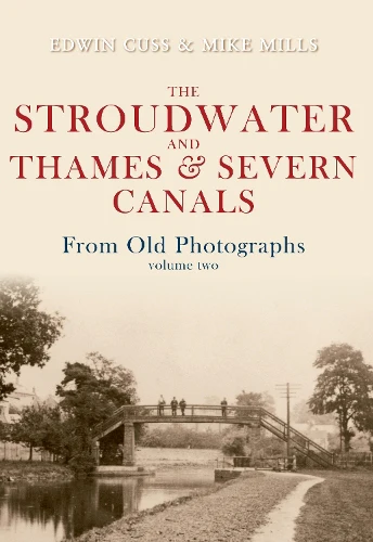 Stroudwater and Thames and Severn Canals From Old Photographs Volume 2