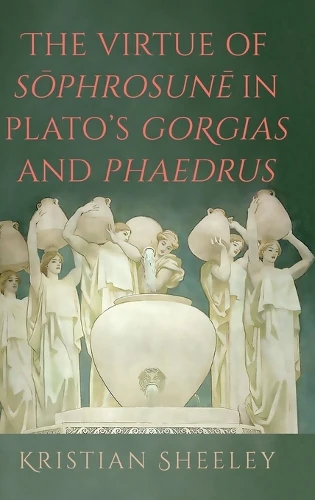 Virtue of Sōphrosunē in Plato's Gorgias and Phaedrus